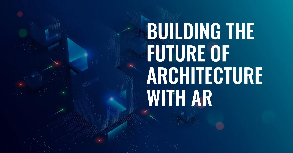 AR in Architecture: Building the Future Before Your Eyes!