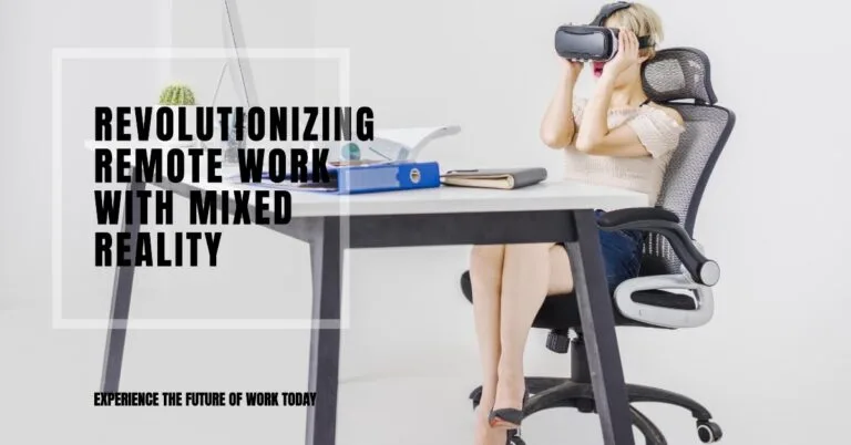 Work From Anywhere! How Mixed Reality is Revolutionizing Remote Work