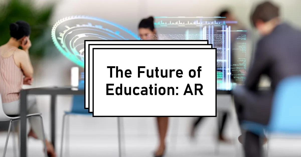 The Ultimate Guide to AR in Education – What’s Next?